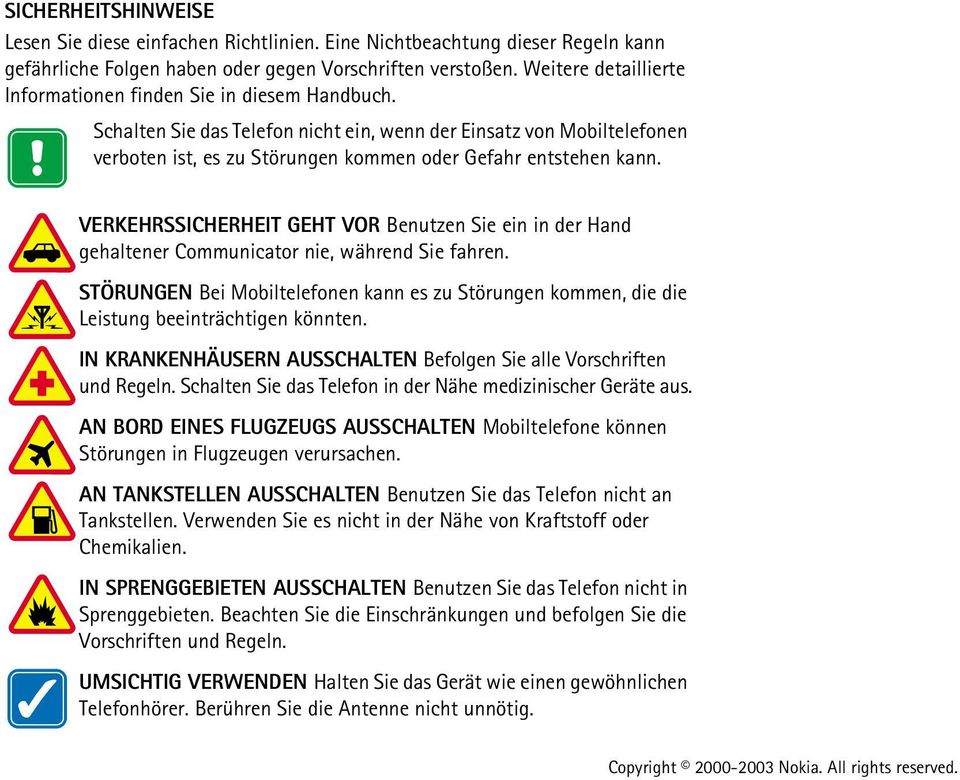 Schalten Sie das Telefon nicht ein, wenn der Einsatz von Mobiltelefonen verboten ist, es zu Störungen kommen oder Gefahr entstehen kann.