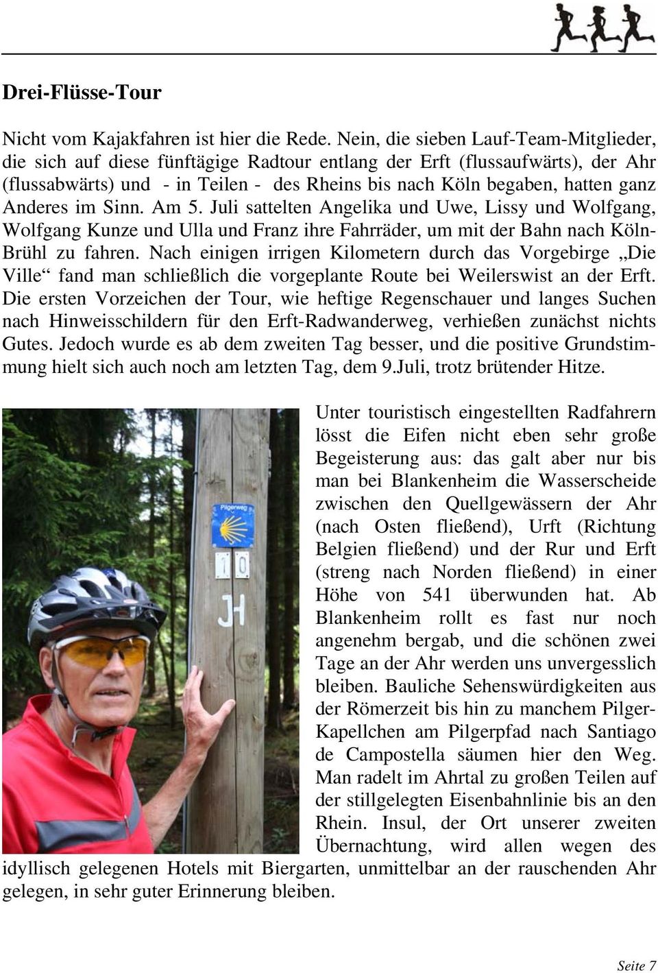 Anderes im Sinn. Am 5. Juli sattelten Angelika und Uwe, Lissy und Wolfgang, Wolfgang Kunze und Ulla und Franz ihre Fahrräder, um mit der Bahn nach Köln- Brühl zu fahren.