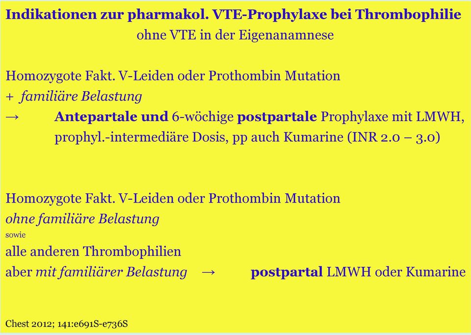 prophyl.-intermediäre Dosis, pp auch Kumarine (INR 2.0 3.0) Homozygote Fakt.