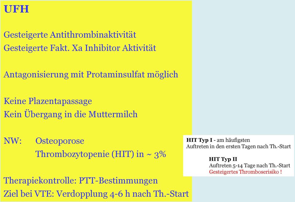 Muttermilch NW: Osteoporose Thrombozytopenie (HIT) in ~ 3% Therapiekontrolle: PTT-Bestimmungen Ziel bei VTE: