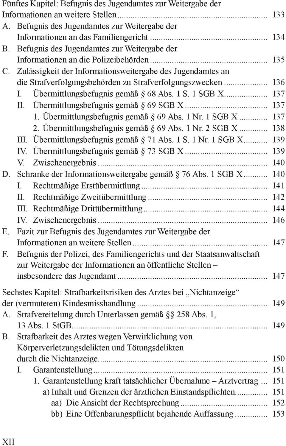 Zulässigkeit der Informationsweitergabe des Jugendamtes an die Strafverfolgungsbehörden zu Strafverfolgungszwecken... 136 I. Übermittlungsbefugnis gemäß 68 Abs. 1 S. 1 SGB X... 137 II.