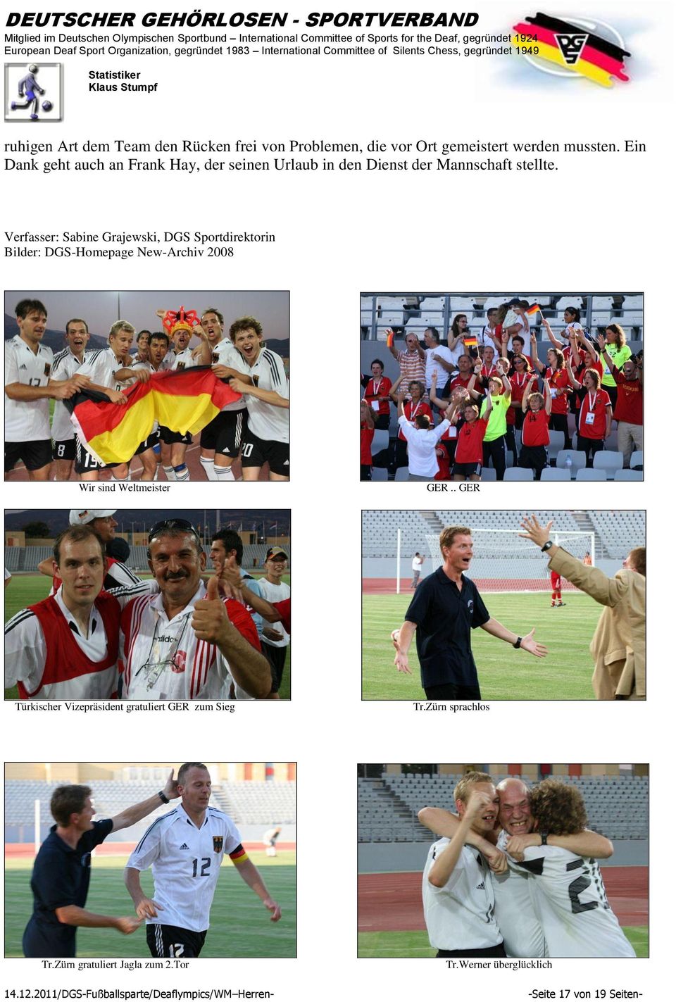 Verfasser: Sabine Grajewski, DGS Sportdirektorin Bilder: DGS-Homepage New-Archiv 2008 Wir sind Weltmeister GER.