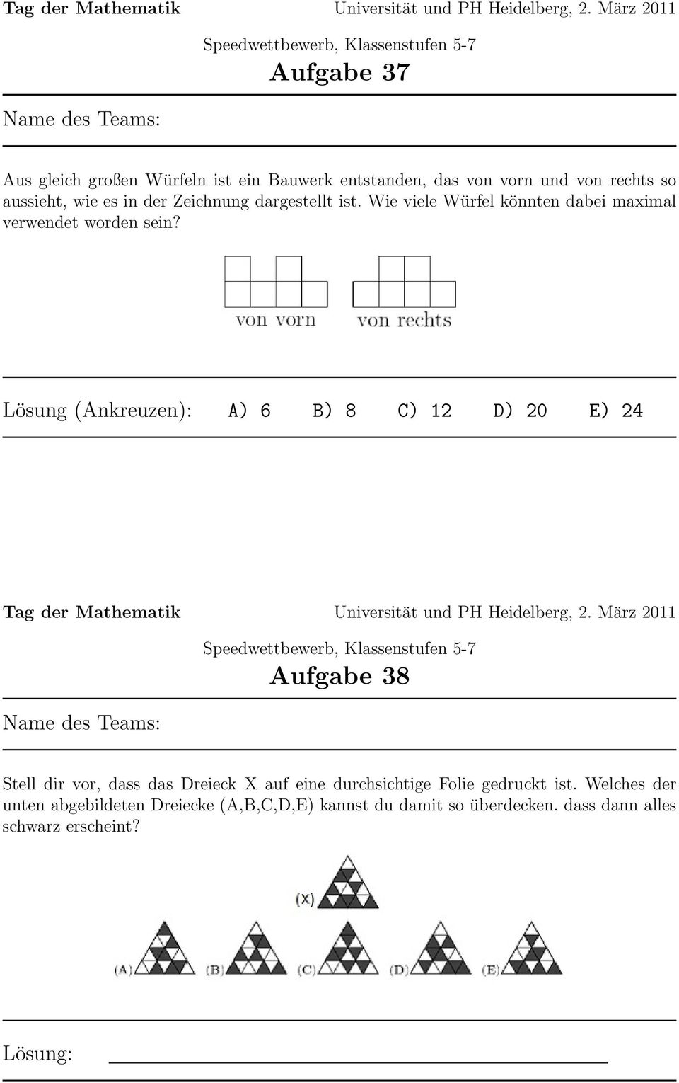 Lösung (Ankreuzen): A) 6 B) 8 C) 12 D) 20 E) 24 Aufgabe 38 Stell dir vor, dass das Dreieck X auf eine durchsichtige