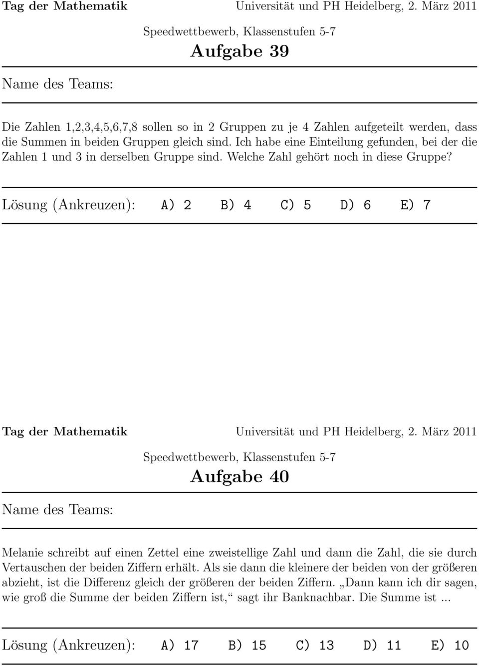 Lösung (Ankreuzen): A) 2 B) 4 C) 5 D) 6 E) 7 Aufgabe 40 Melanie schreibt auf einen Zettel eine zweistellige Zahl und dann die Zahl, die sie durch Vertauschen der beiden Ziffern erhält.