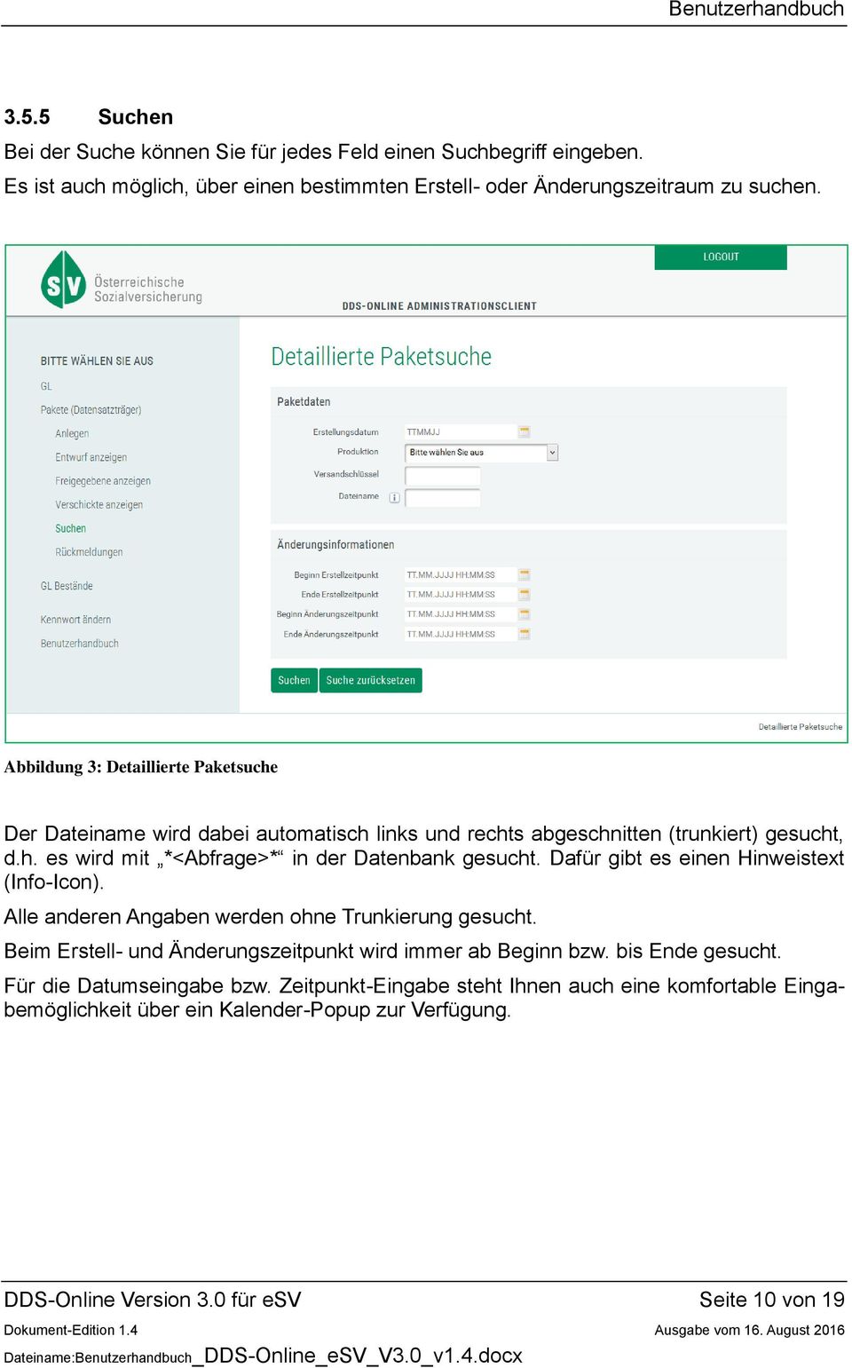 Dafür gibt es einen Hinweistext (Info-Icon). Alle anderen Angaben werden ohne Trunkierung gesucht. Beim Erstell- und Änderungszeitpunkt wird immer ab Beginn bzw.