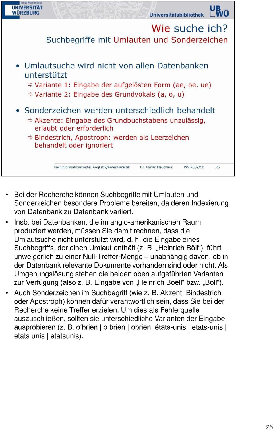 die Eingabe eines unweigerlich zu einer Null-Treffer-Menge unabhängig davon, ob in der Datenbank relevante Dokumente vorhanden sind oder nicht.