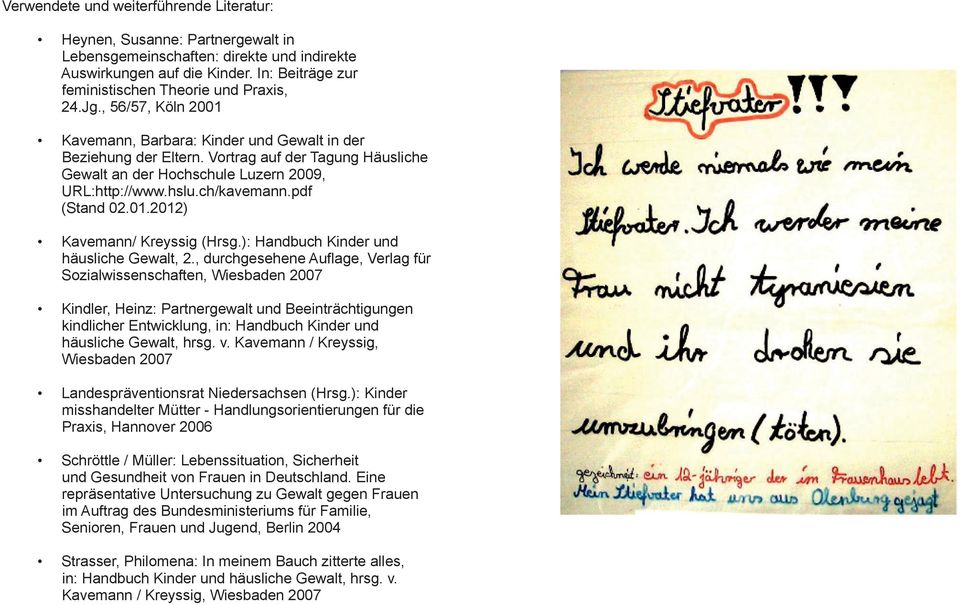 Vortrag auf der Tagung Häusliche Gewalt an der Hochschule Luzern 2009, URL:http://www.hslu.ch/kavemann.pdf (Stand 02.01.2012) Kavemann/ Kreyssig (Hrsg.): Handbuch Kinder und häusliche Gewalt, 2.