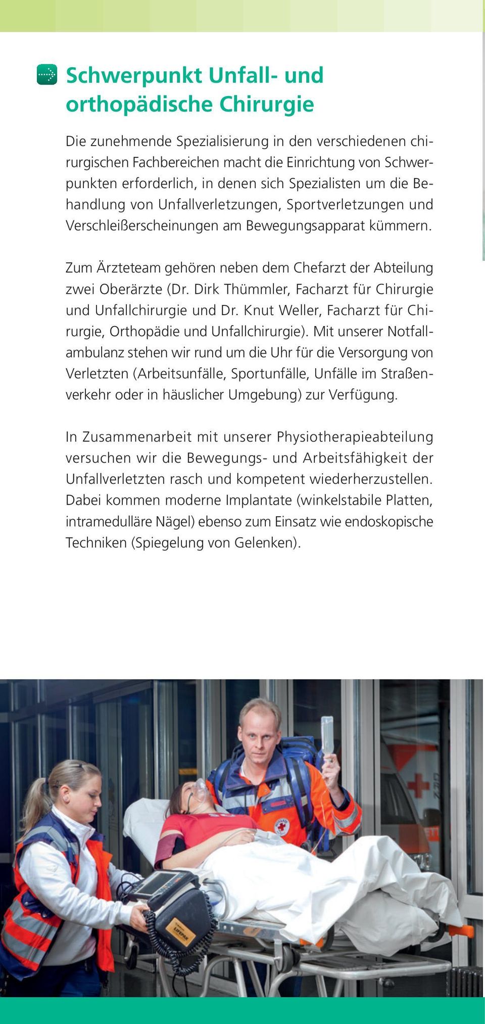 Zum Ärzteteam gehören neben dem Chefarzt der Abteilung zwei Oberärzte (Dr. Dirk Thümmler, Facharzt für Chirurgie und Unfallchirurgie und Dr.