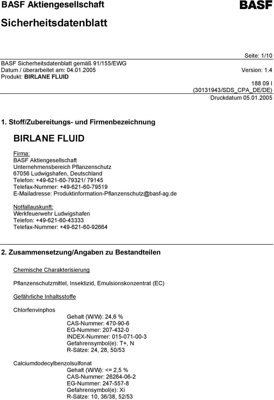 Telefax-Nummer: +49-621-60-79519 E-Mailadresse: Produktinformation-Pflanzenschutz@basf-ag.de Notfallauskunft: Werkfeuerwehr Ludwigshafen Telefon: +49-621-60-43333 Telefax-Nummer: +49-621-60-92664 2.