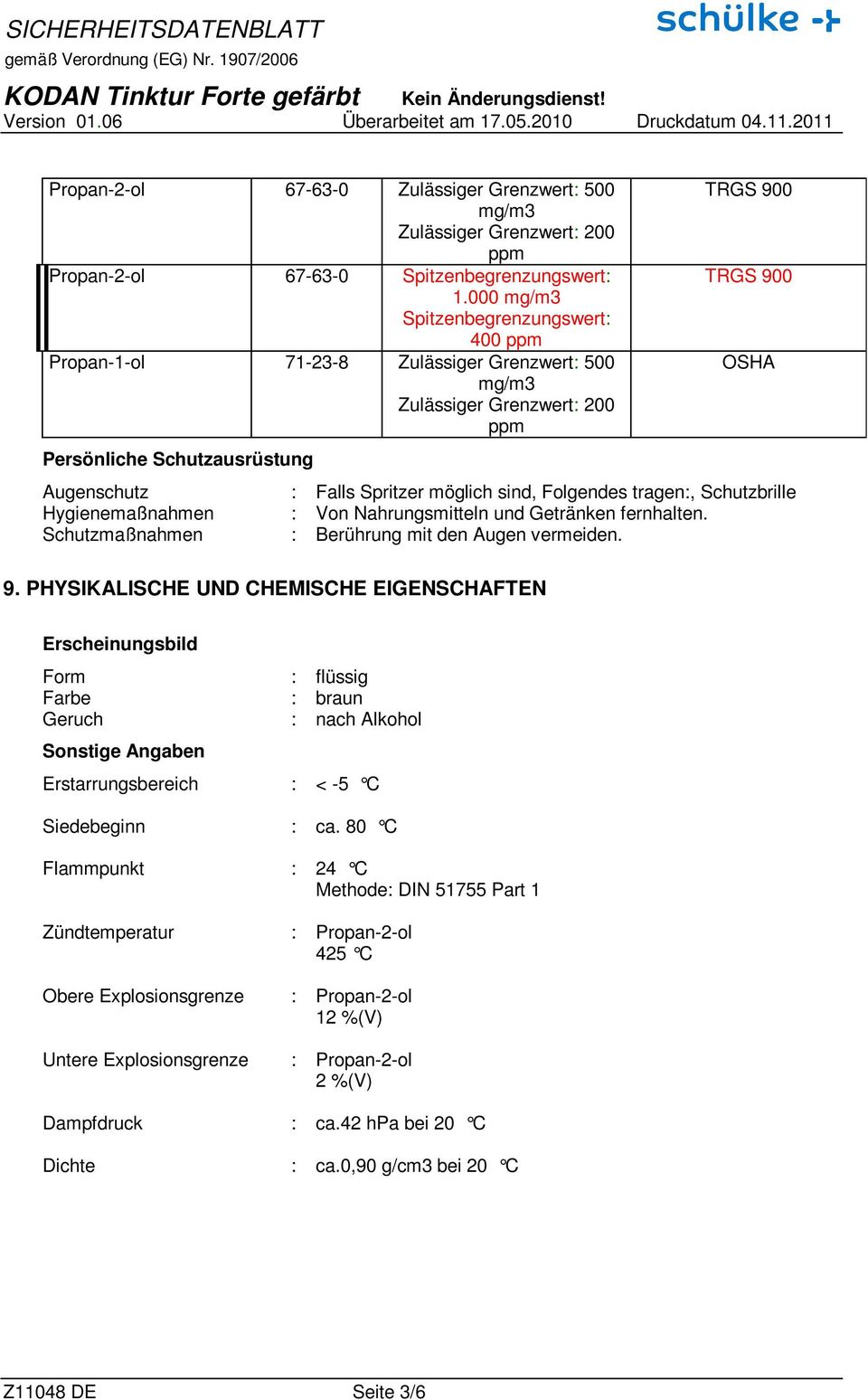 Spritzer möglich sind, Folgendes tragen:, Schutzbrille Hygienemaßnahmen : Von Nahrungsmitteln und Getränken fernhalten. Schutzmaßnahmen : Berührung mit den Augen vermeiden. 9.