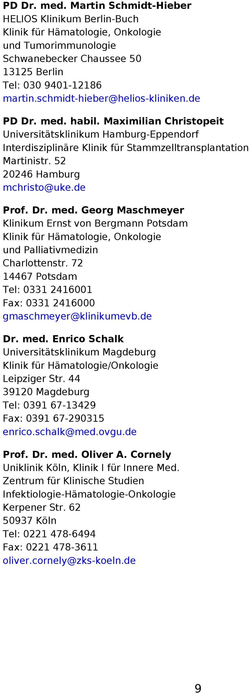 52 20246 Hamburg mchristo@uke.de Prof. Dr. med. Georg Maschmeyer Klinikum Ernst von Bergmann Potsdam Klinik für Hämatologie, Onkologie und Palliativmedizin Charlottenstr.