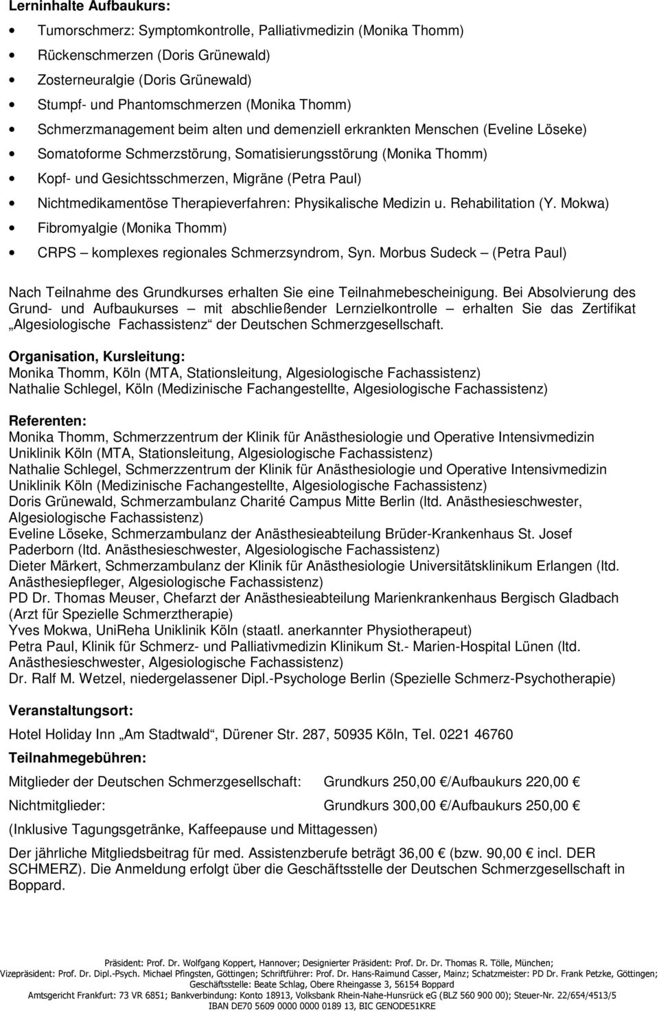 Nichtmedikamentöse Therapieverfahren: Physikalische Medizin u. Rehabilitation (Y. Mokwa) Fibromyalgie (Monika Thomm) CRPS komplexes regionales Schmerzsyndrom, Syn.