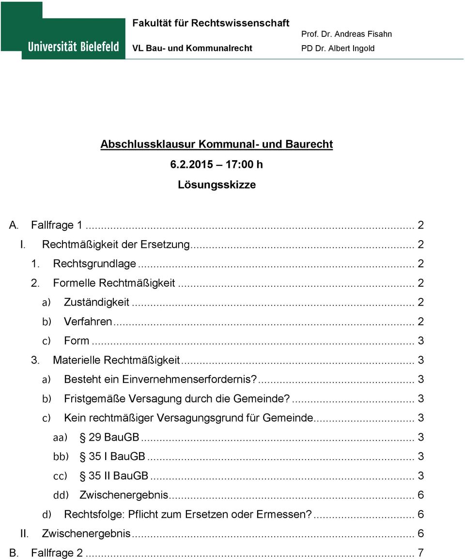 Materielle Rechtmäßigkeit... 3 a) Besteht ein Einvernehmenserfordernis?... 3 b) Fristgemäße Versagung durch die Gemeinde?... 3 c) Kein rechtmäßiger Versagungsgrund für Gemeinde.