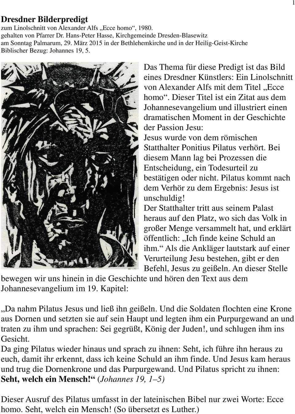 Das Thema für diese Predigt ist das Bild eines Dresdner Künstlers: Ein Linolschnitt von Alexander Alfs mit dem Titel Ecce homo.