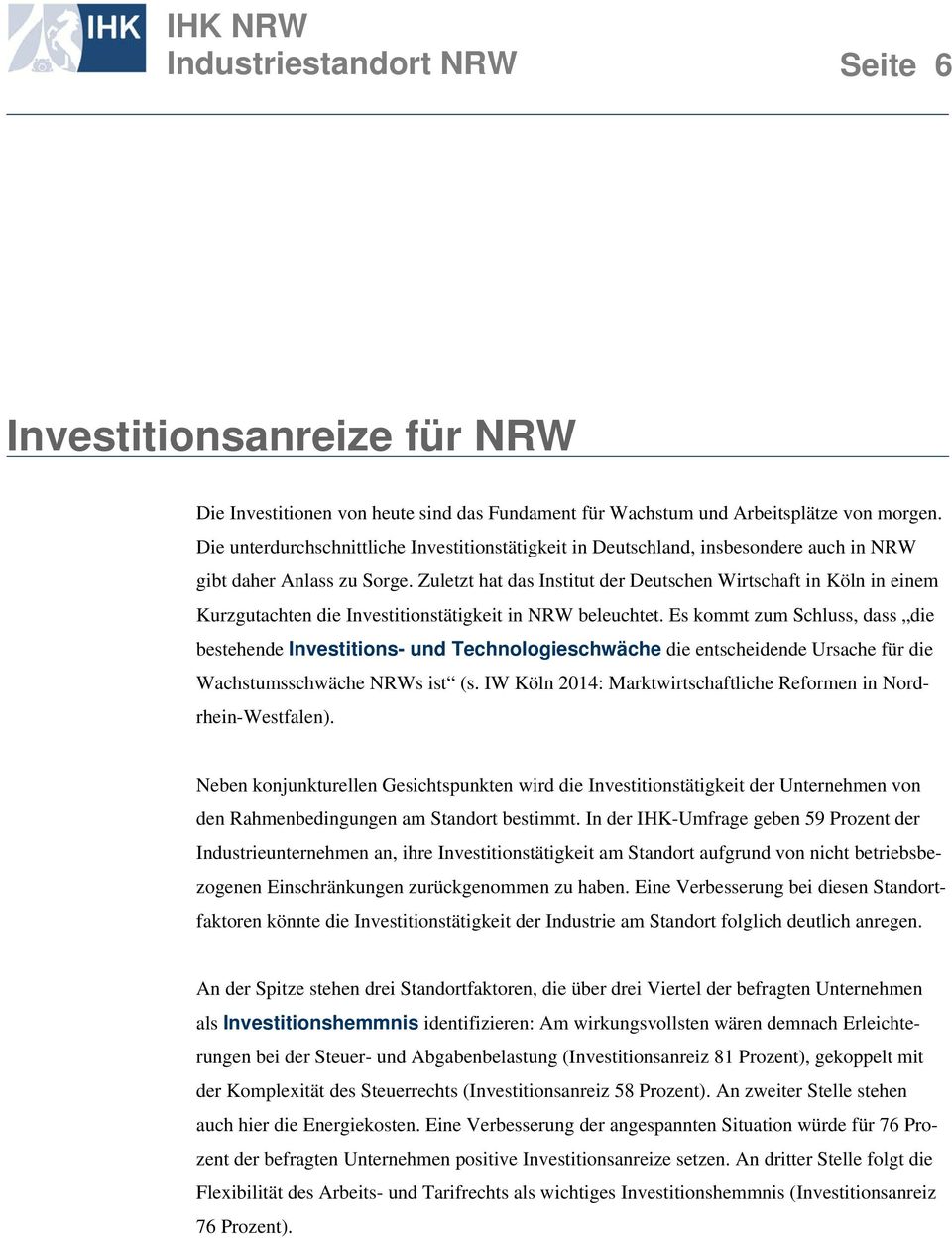 Zuletzt hat das Institut der Deutschen Wirtschaft in Köln in einem Kurzgutachten die Investitionstätigkeit in NRW beleuchtet.