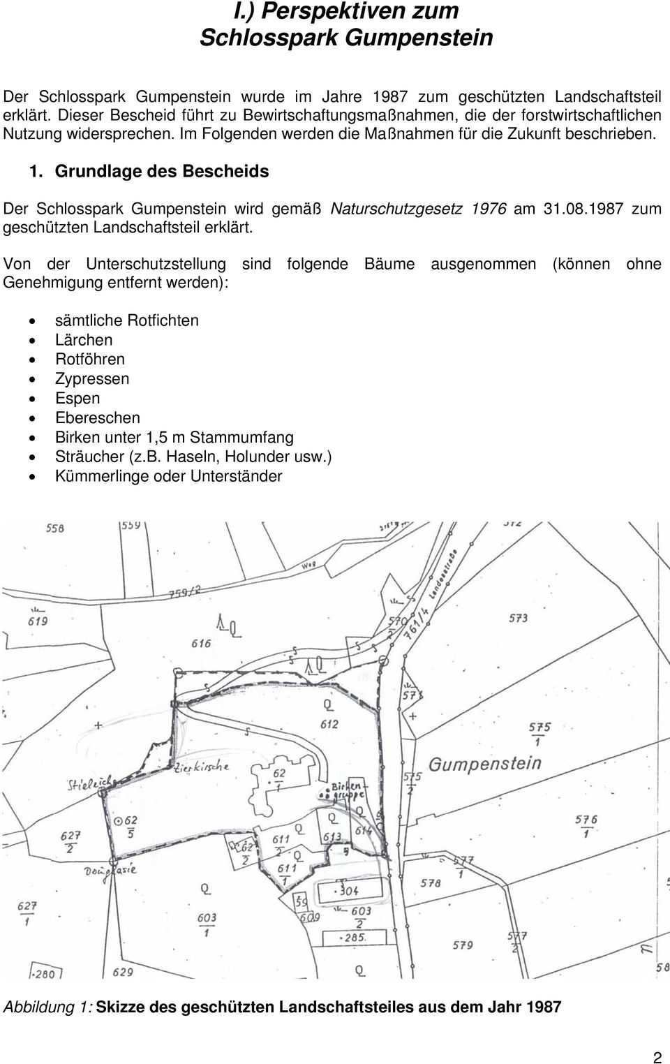 Grundlage des Bescheids Der Schlosspark Gumpenstein wird gemäß Naturschutzgesetz 1976 am 31.08.1987 zum geschützten Landschaftsteil erklärt.