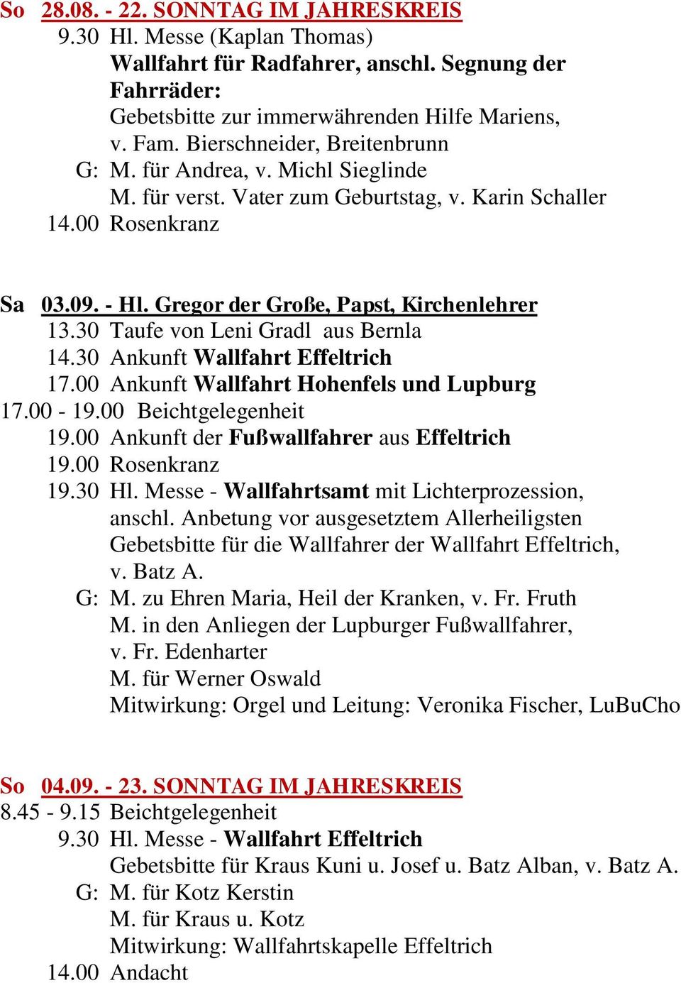 30 Taufe von Leni Gradl aus Bernla 14.30 Ankunft Wallfahrt Effeltrich 17.00 Ankunft Wallfahrt Hohenfels und Lupburg 17.00-19.00 Beichtgelegenheit 19.00 Ankunft der Fußwallfahrer aus Effeltrich 19.
