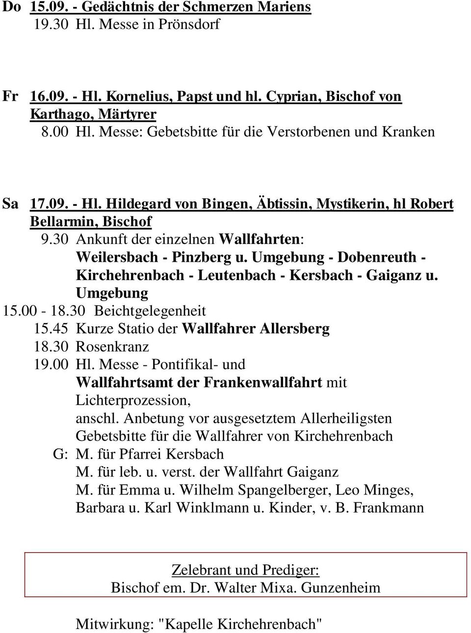 30 Ankunft der einzelnen Wallfahrten: Weilersbach - Pinzberg u. Umgebung - Dobenreuth - Kirchehrenbach - Leutenbach - Kersbach - Gaiganz u. Umgebung 15.00-18.30 Beichtgelegenheit 15.