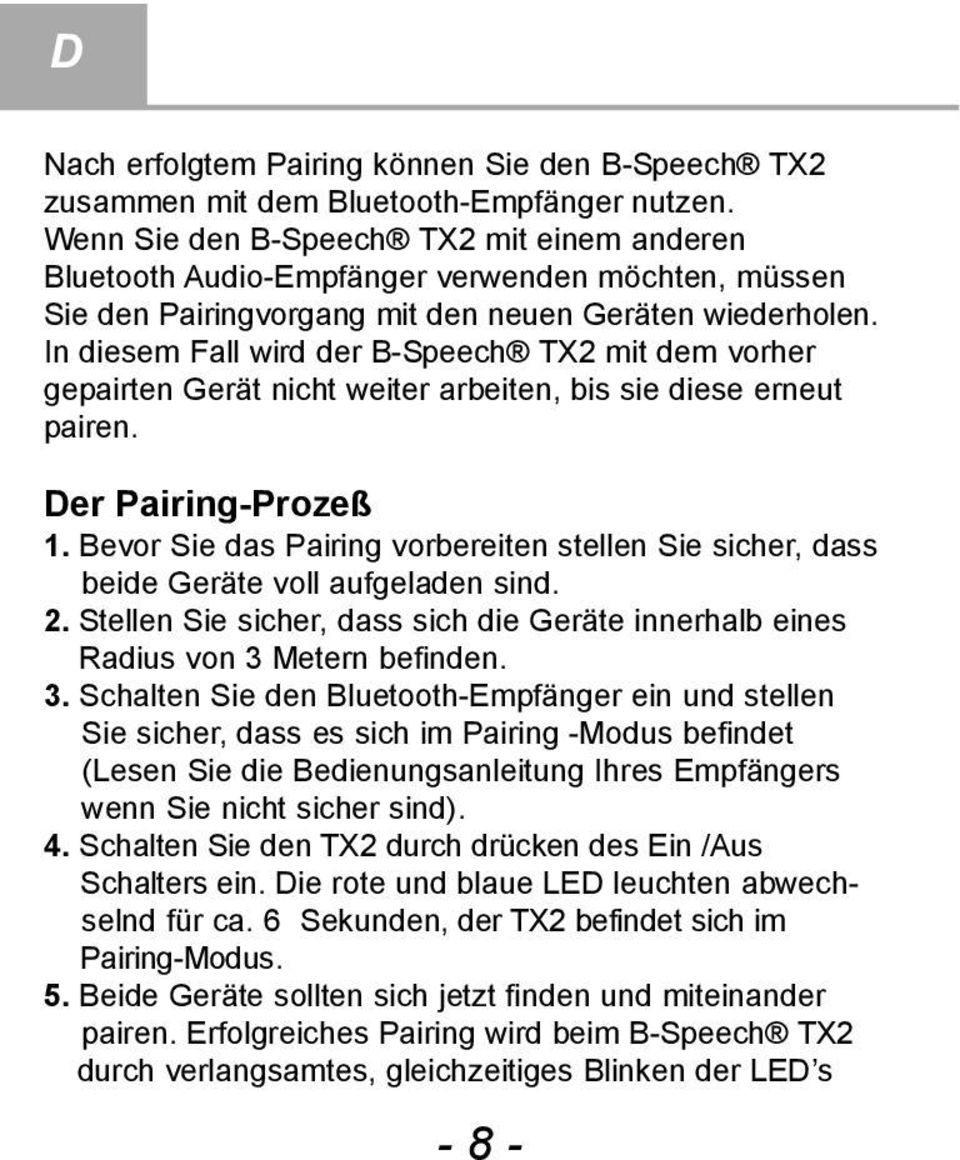 In diesem Fall wird der B-Speech TX2 mit dem vorher gepairten Gerät nicht weiter arbeiten, bis sie diese erneut pairen. Der Pairing-Prozeß 1.