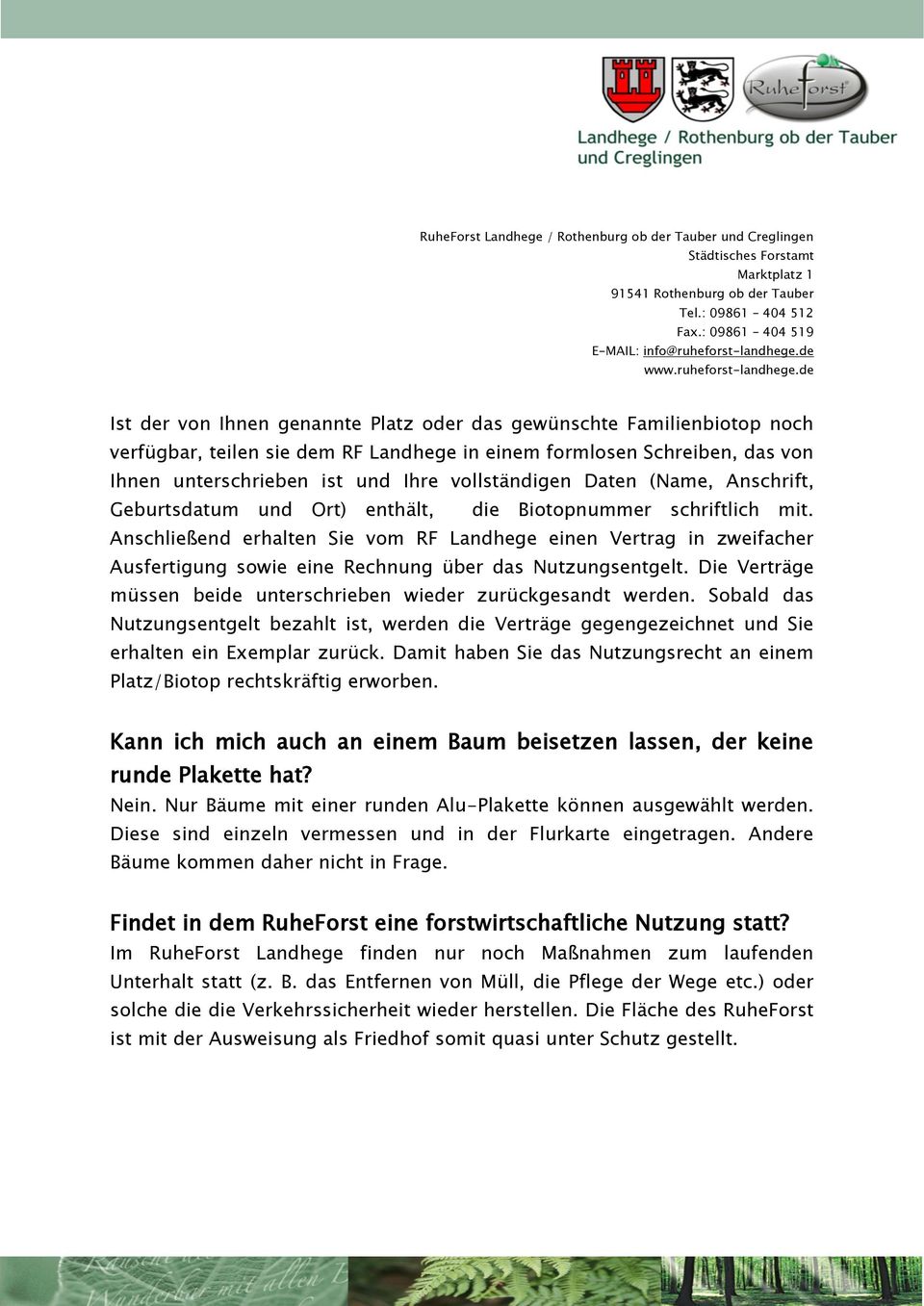 de Ist der von Ihnen genannte Platz oder das gewünschte Familienbiotop noch verfügbar, teilen sie dem RF Landhege in einem formlosen Schreiben, das von Ihnen unterschrieben ist und Ihre vollständigen