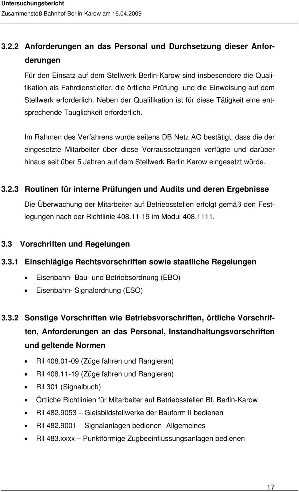 2 Anforderungen an das Personal und Durchsetzung dieser Anforderungen Für den Einsatz auf dem Stellwerk Berlin-Karow sind insbesondere die Qualifikation als Fahrdienstleiter, die örtliche Prüfung und