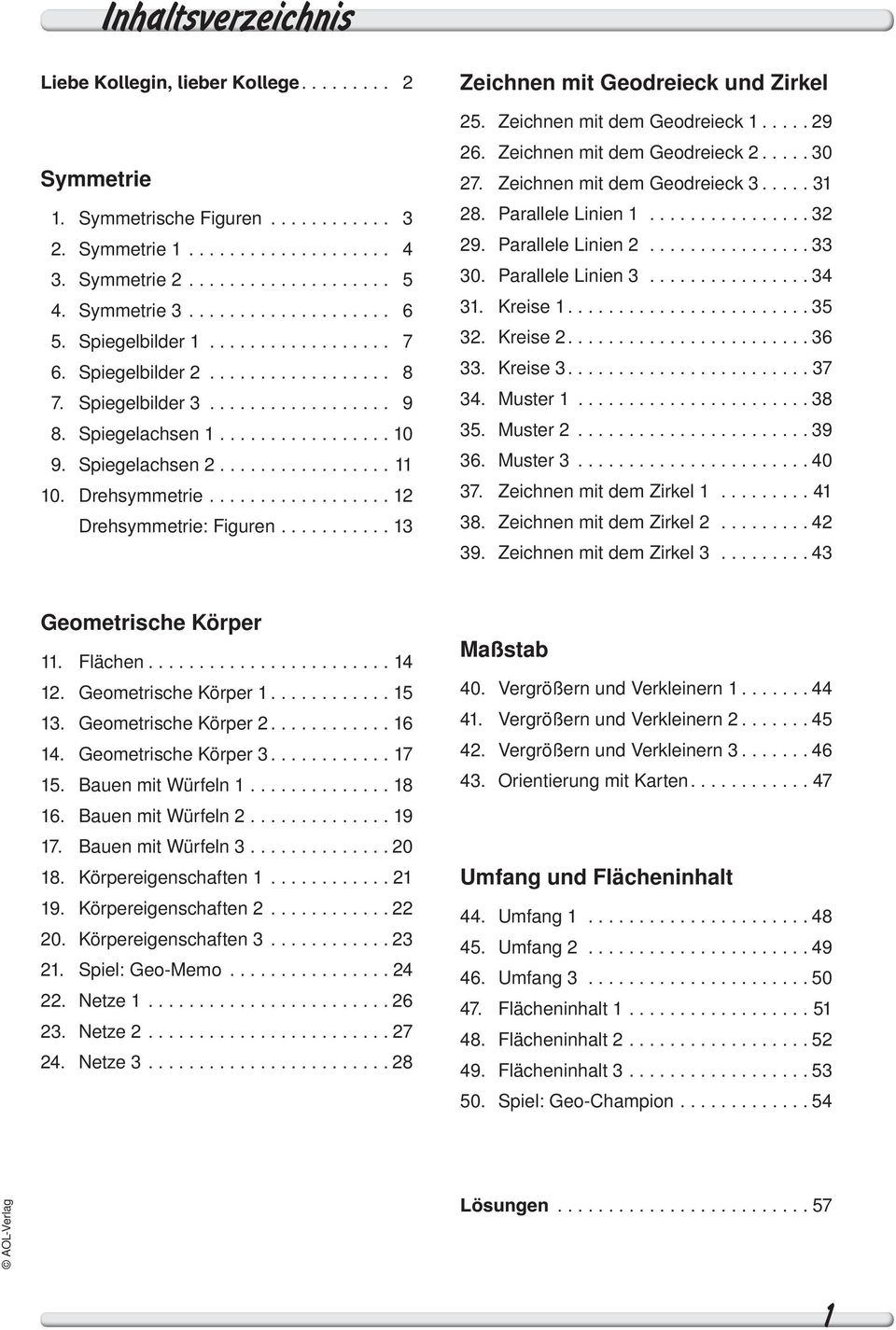 ................ 11 10. Drehsymmetrie.................. 12 Drehsymmetrie: Figuren........... 13 Zeichnen mit Geodreieck und Zirkel 25. Zeichnen mit dem Geodreieck 1..... 29 26.