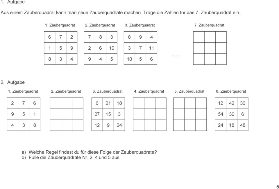 Zauberquadrat 2. Zauberquadrat 3. Zauberquadrat 4. Zauberquadrat 5. Zauberquadrat 6.