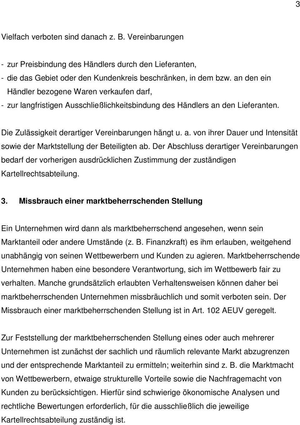 Der Abschluss derartiger Vereinbarungen bedarf der vorherigen ausdrücklichen Zustimmung der zuständigen Kartellrechtsabteilung. 3.