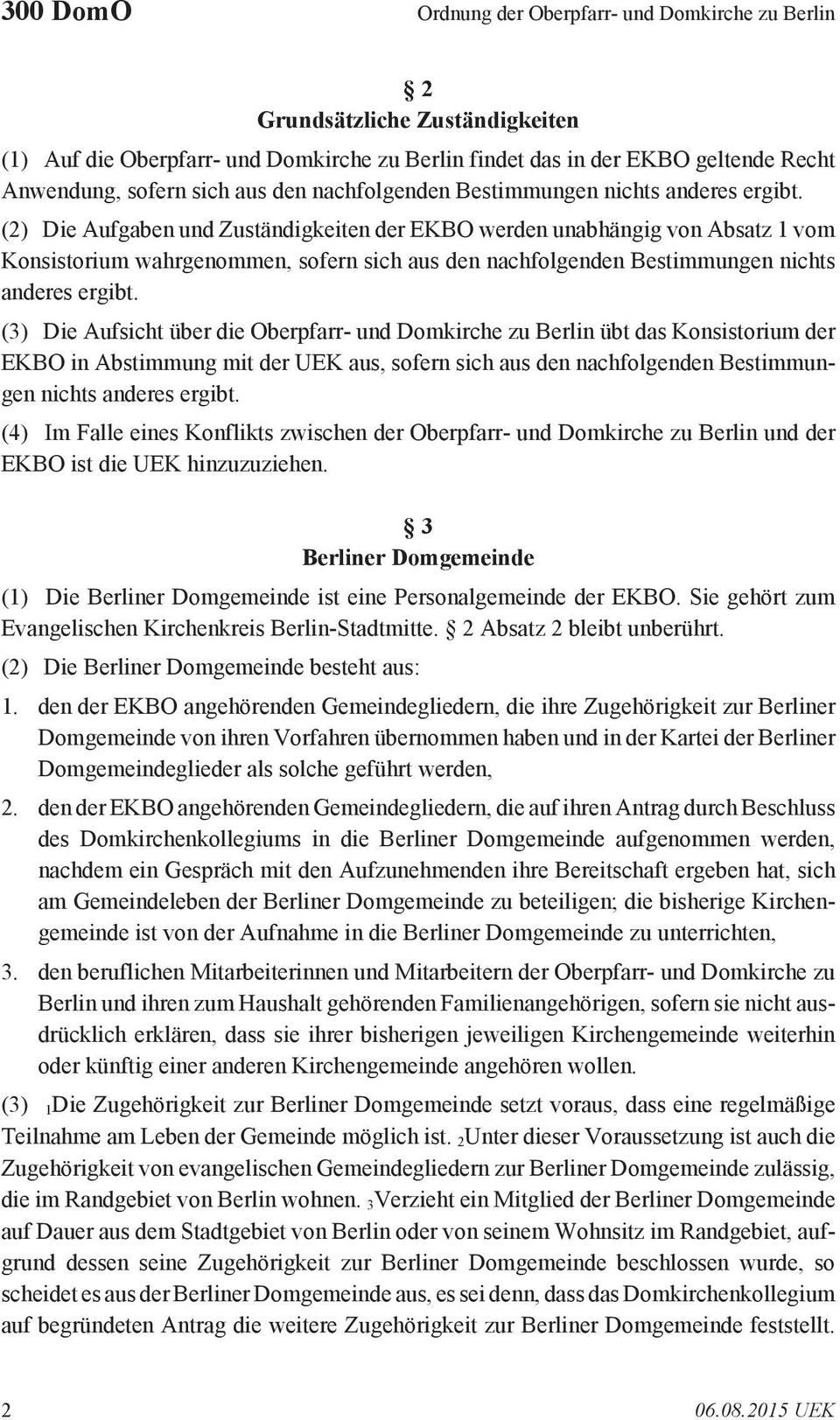 (2) Die Aufgaben und Zuständigkeiten der EKBO werden unabhängig von Absatz 1 vom Konsistorium wahrgenommen, sofern sich  (3) Die Aufsicht über die Oberpfarr- und Domkirche zu Berlin übt das