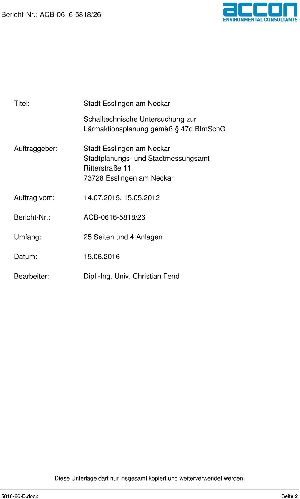 14.07.2015, 15.05.2012 Bericht-Nr.: Umfang: ACB-0616-5818/26 25 Seiten und 4 Anlagen Datum: 15.06.2016 Bearbeiter: Dipl.