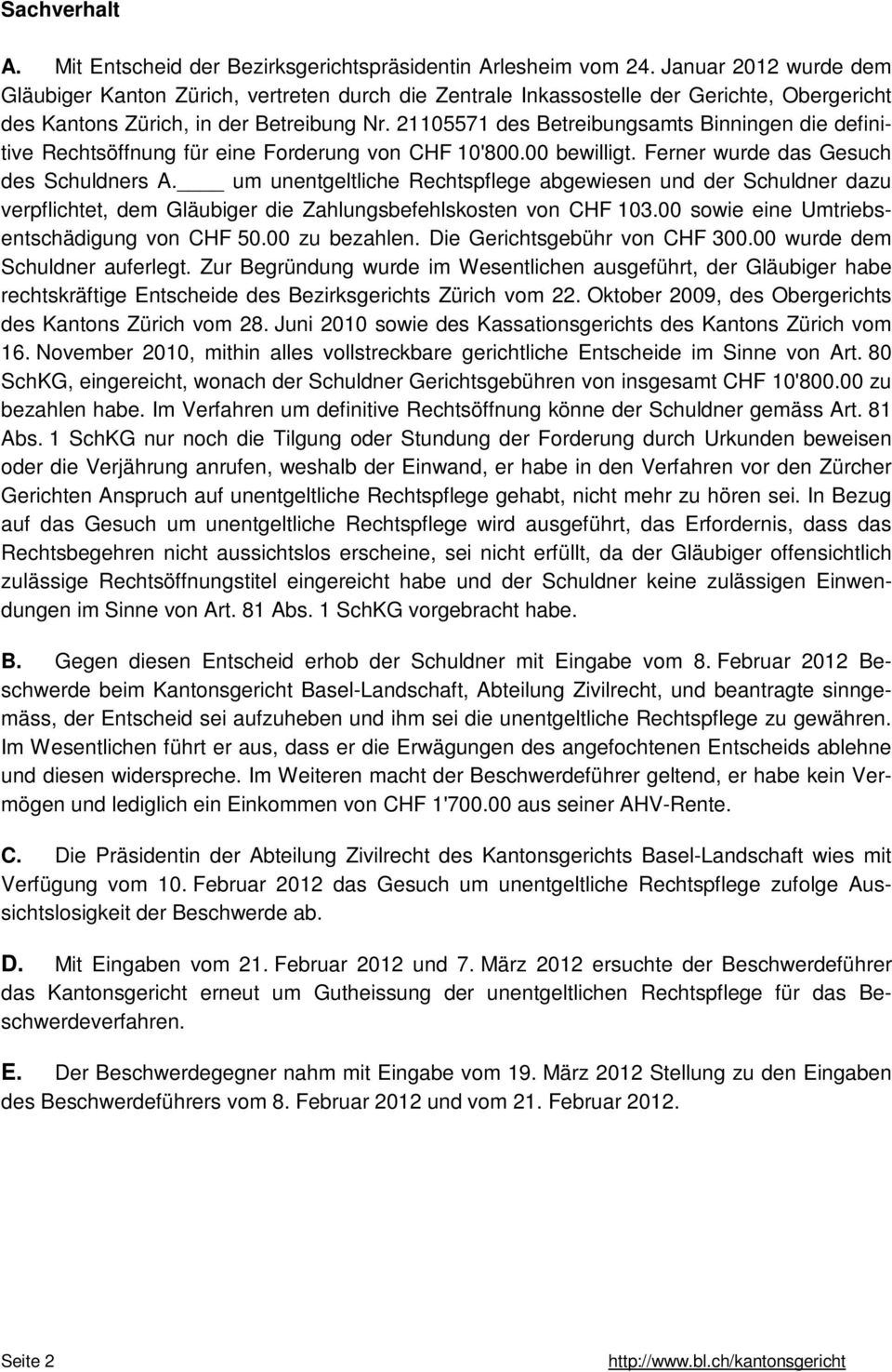 21105571 des Betreibungsamts Binningen die definitive Rechtsöffnung für eine Forderung von CHF 10'800.00 bewilligt. Ferner wurde das Gesuch des Schuldners A.