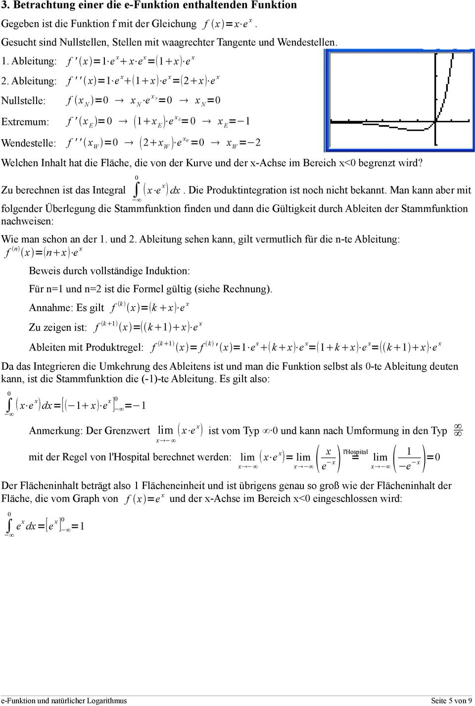 Ableitung: f ' ' = e e =2 e Nullstelle: f N =0 N e N =0 N =0 Etremum: f ' E =0 E e E =0 E = Wendestelle: f ' ' W =0 2 W e W =0 W = 2 Welcen Inalt at die Fläce, die von der Kurve und der -Acse im