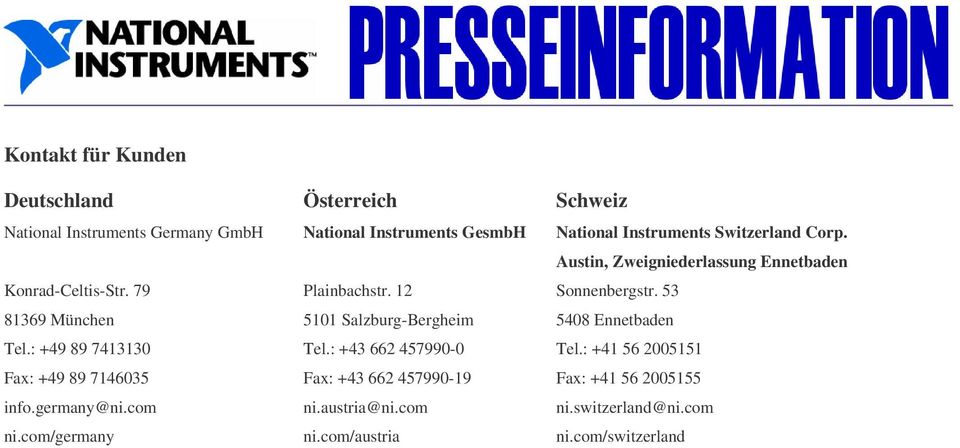 12 5101 Salzburg-Bergheim Tel.: +43 662 457990-0 Fax: +43 662 457990-19 ni.austria@ni.com ni.
