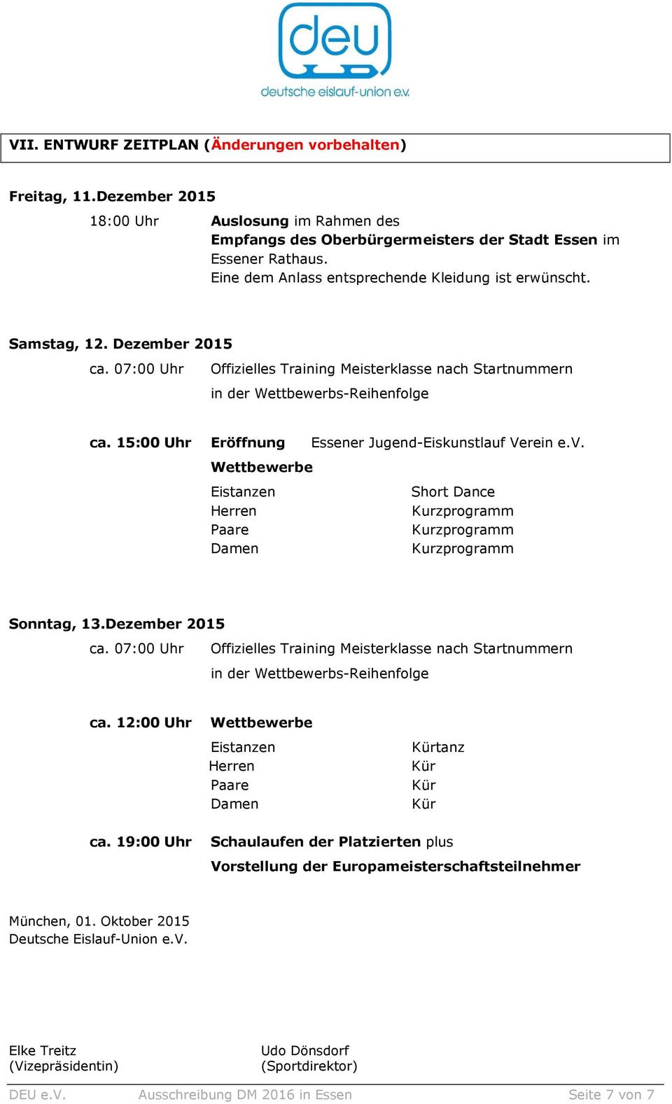 15:00 Uhr Eröffnung Essener Jugend-Eiskunstlauf Verein e.v. Wettbewerbe Eistanzen Short Dance Herren Paare Damen Sonntag, 13.Dezember 2015 ca.