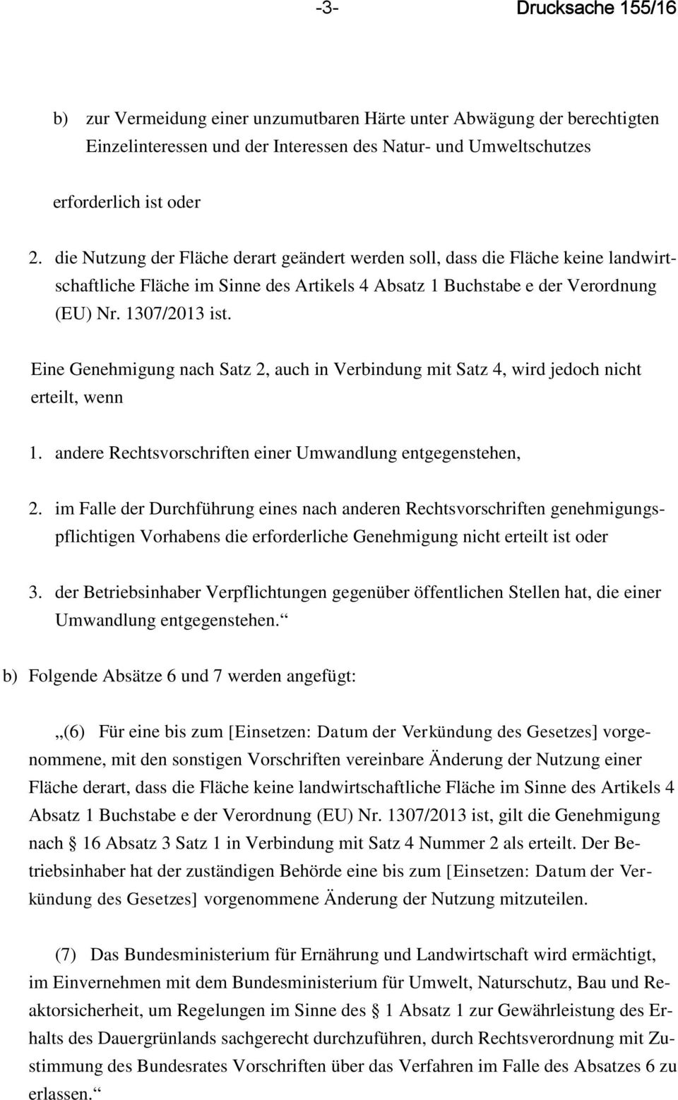 Eine Genehmigung nach Satz 2, auch in Verbindung mit Satz 4, wird jedoch nicht erteilt, wenn 1. andere Rechtsvorschriften einer Umwandlung entgegenstehen, 2.