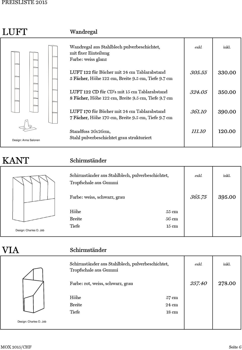 00 7 Fächer, 170 cm, 9.5 cm, 9.7 cm Design: Anna Salonen Standfuss 26x26cm, Stahl pulverbeschichtet grau strukturiert 111.10 120.