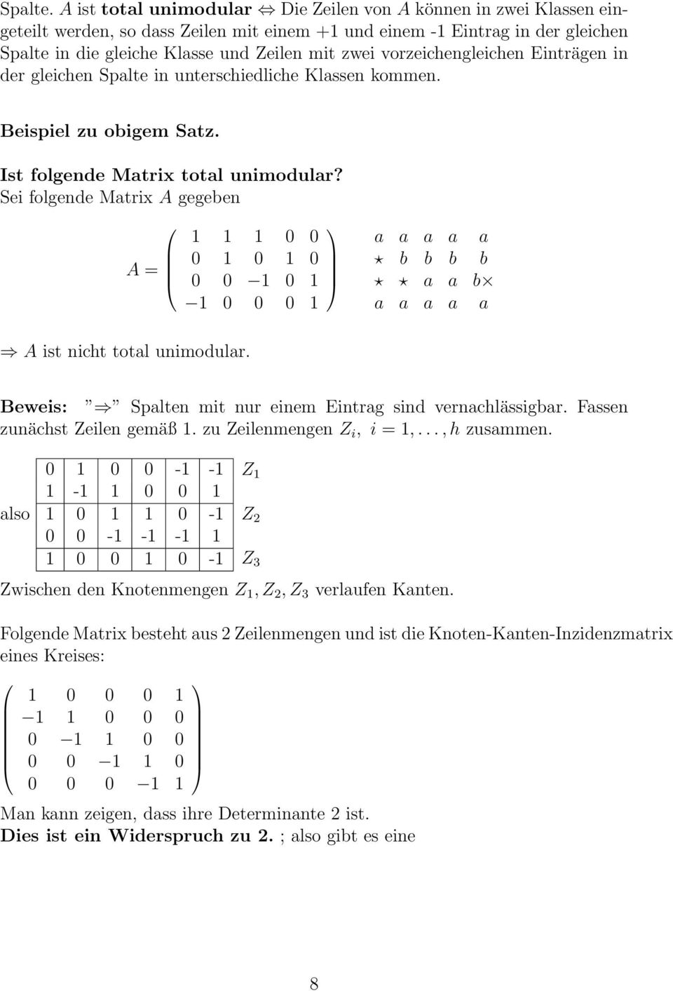 vorzeichengleichen Einträgen in der gleichen Spalte in unterschiedliche Klassen kommen. Beispiel zu obigem Satz. Ist folgende Matrix total unimodular?