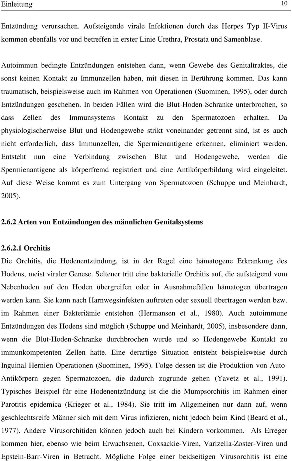 Das kann traumatisch, beispielsweise auch im Rahmen von Operationen (Suominen, 1995), oder durch Entzündungen geschehen.