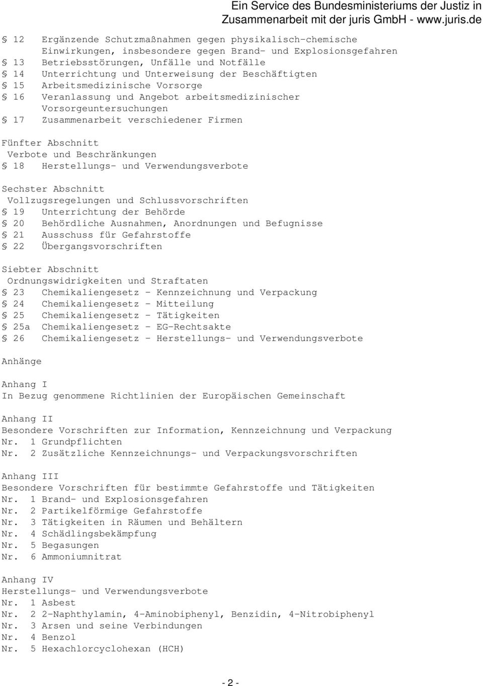 Beschränkungen 18 Herstellungs- und Verwendungsverbote Sechster Abschnitt Vollzugsregelungen und Schlussvorschriften 19 Unterrichtung der Behörde 20 Behördliche Ausnahmen, Anordnungen und Befugnisse