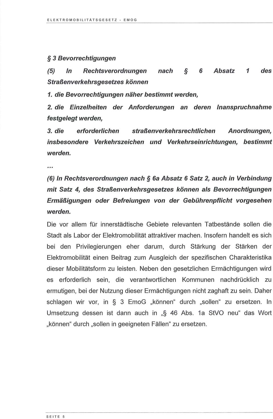 die erforderlichen straßenverkehrsrechtlichen Anordnungen, insbesondere Verkehrszeichen und Verkehrseinrichtungen, bestimmt werden.