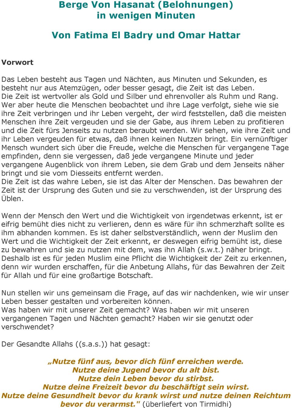 Wer aber heute die Menschen beobachtet und ihre Lage verfolgt, siehe wie sie ihre Zeit verbringen und ihr Leben vergeht, der wird feststellen, daß die meisten Menschen ihre Zeit vergeuden und sie der