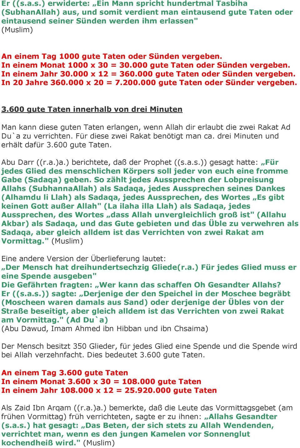 Taten oder Sünden vergeben. In einem Monat 1000 x 30 = 30.000 gute Taten oder Sünden vergeben. In einem Jahr 30.000 x 12 = 360.000 gute Taten oder Sünden vergeben. In 20 Jahre 360.000 x 20 = 7.200.