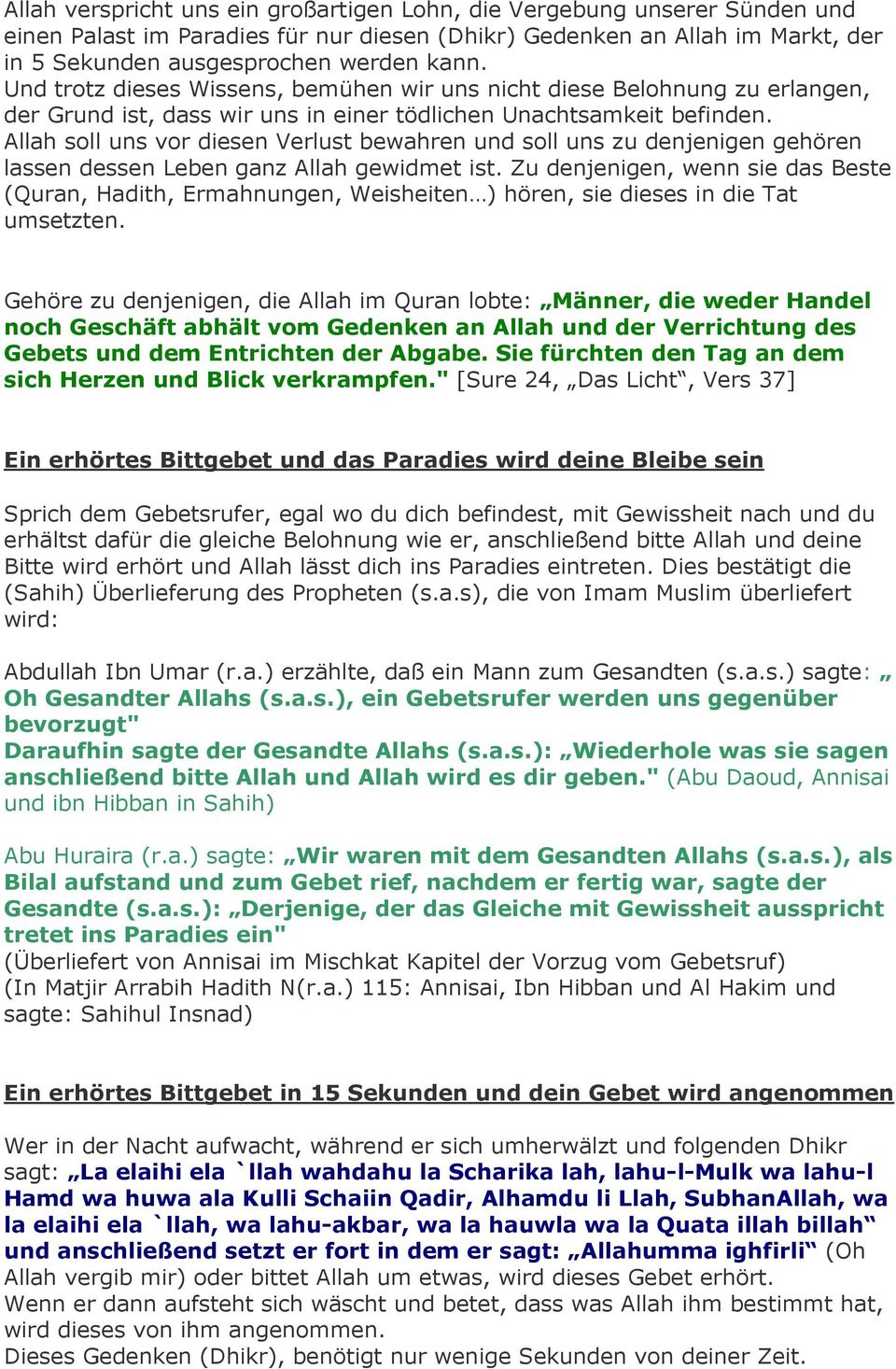 Allah soll uns vor diesen Verlust bewahren und soll uns zu denjenigen gehören lassen dessen Leben ganz Allah gewidmet ist.