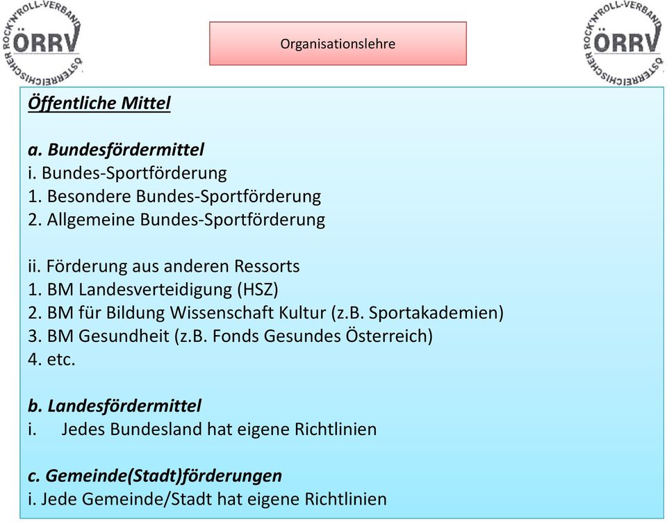 BM für Bildung Wissenschaft Kultur (z.b. Sportakademien) 3. BM Gesundheit (z.b. Fonds Gesundes Österreich) 4. etc.