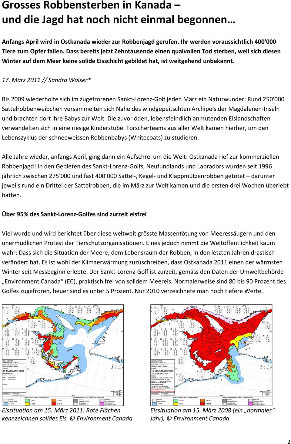 März 2011 // Sandra Walser* Bis 2009 wiederholte sich im zugefrorenen Sankt-Lorenz-Golf jeden März ein Naturwunder: Rund 250'000 Sattelrobbenweibchen versammelten sich Nahe des windgepeitschten