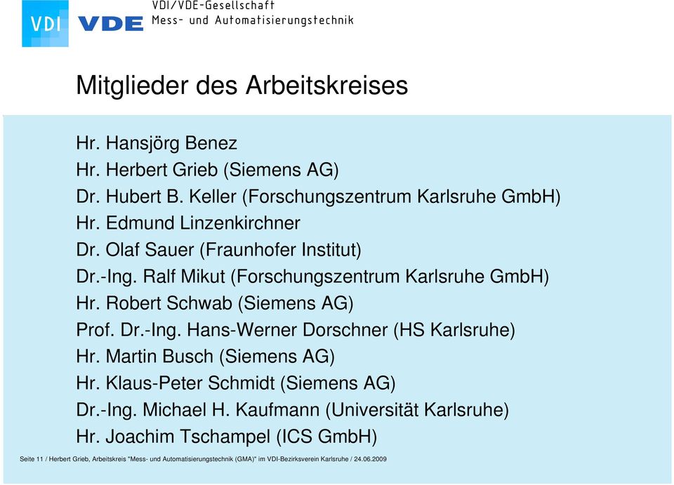 Martin Busch (Siemens AG) Hr. Klaus-Peter Schmidt (Siemens AG) Dr.-Ing. Michael H. Kaufmann (Universität Karlsruhe) Hr.
