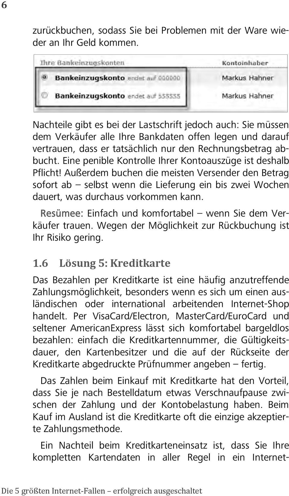 Eine penible Kontrolle Ihrer Kontoauszüge ist deshalb Pflicht!