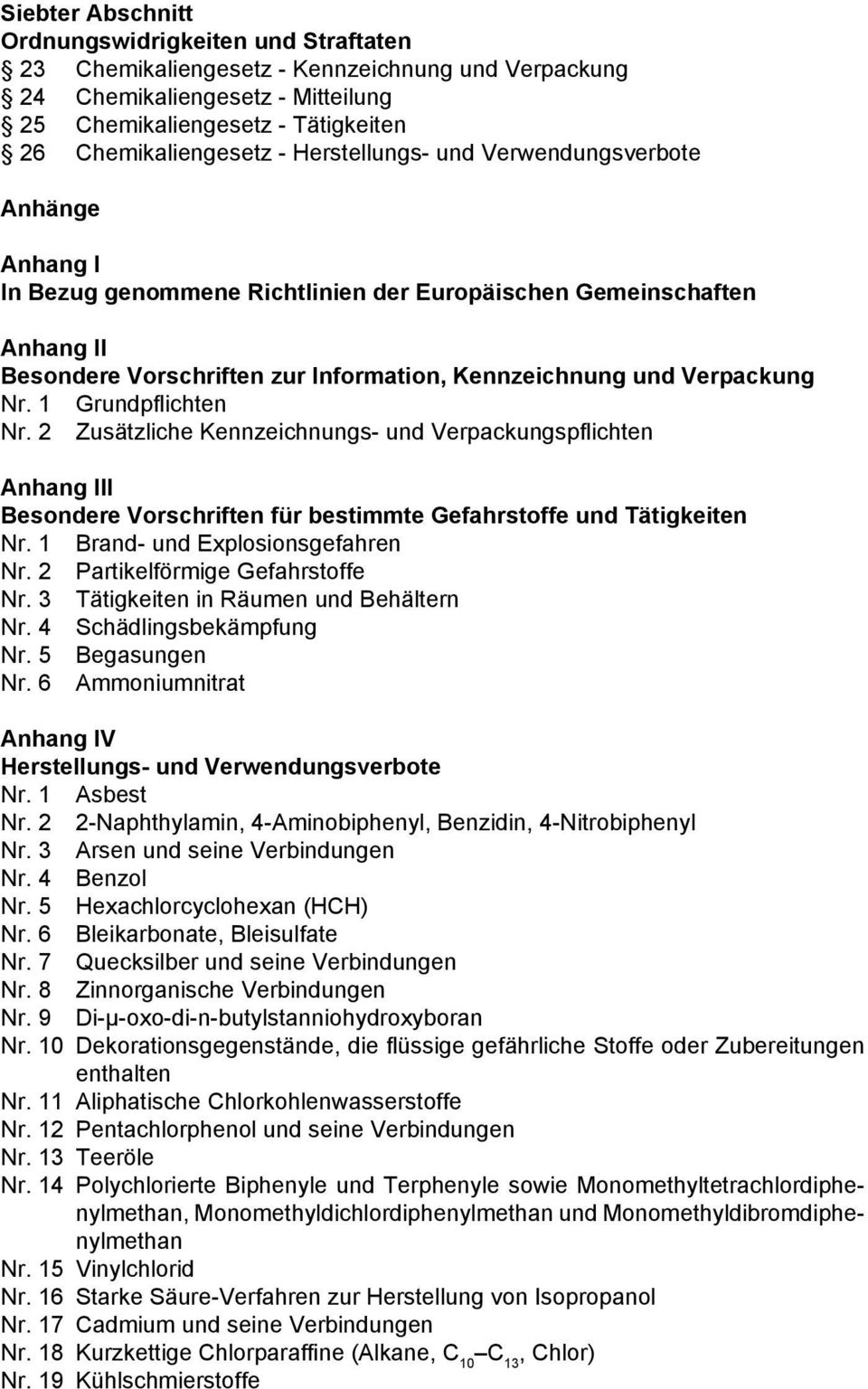 1 Grundpflichten Nr. 2 Zusätzliche Kennzeichnungs- und Verpackungspflichten Anhang III Besondere Vorschriften für bestimmte Gefahrstoffe und Tätigkeiten Nr. 1 Brand- und Explosionsgefahren Nr.