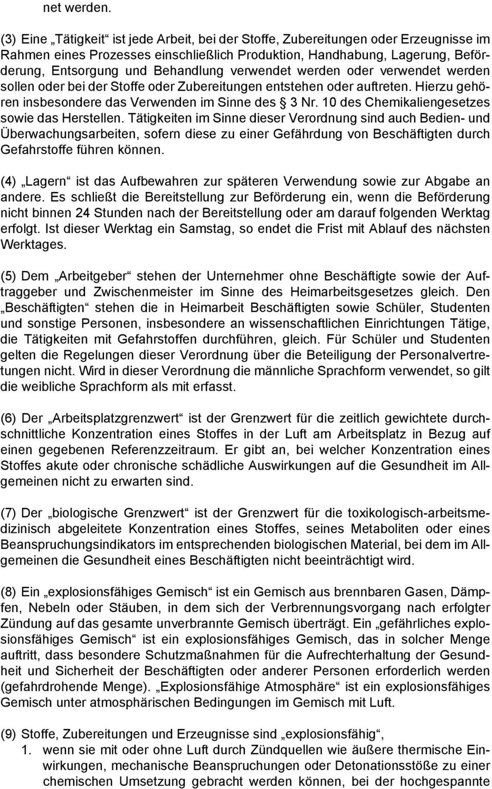 verwendet werden oder verwendet werden sollen oder bei der Stoffe oder Zubereitungen entstehen oder auftreten. Hierzu gehören insbesondere das Verwenden im Sinne des 3 Nr.