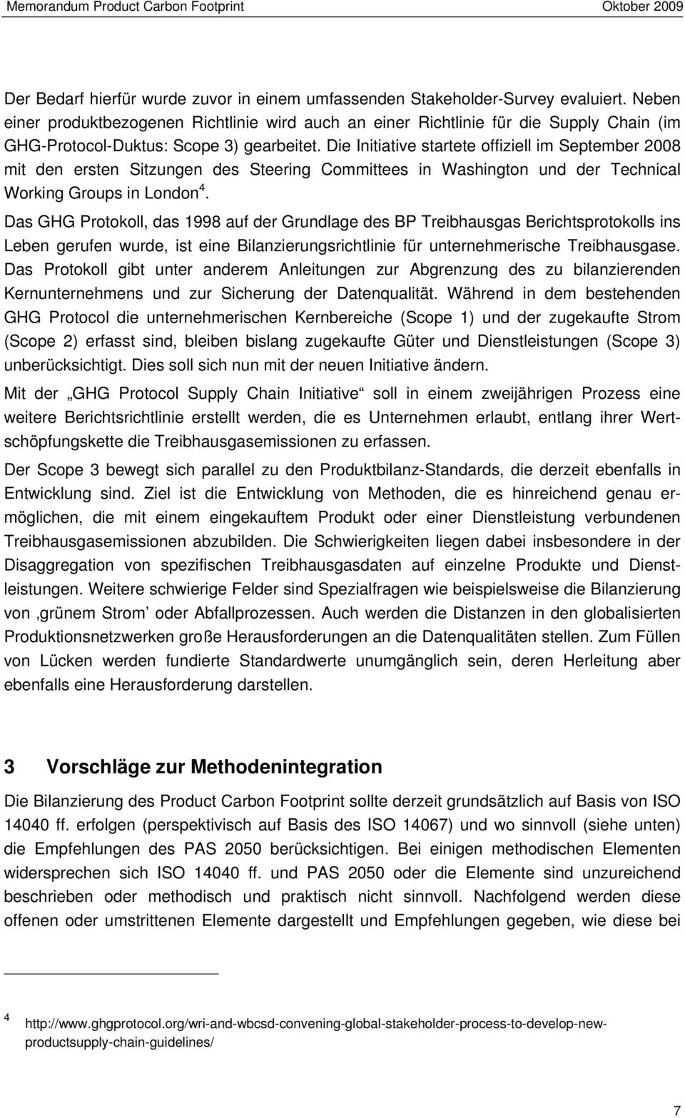 Die Initiative startete offiziell im September 2008 mit den ersten Sitzungen des Steering Committees in Washington und der Technical Working Groups in London 4.